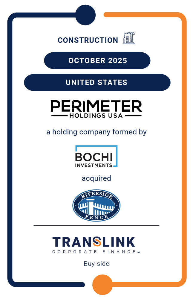 Translink CF’s US Partner, Dinan & Company, initiated the acquisition of Riverside Fence by Perimeter Holdings USA, a holding company formed by Bochi Investments